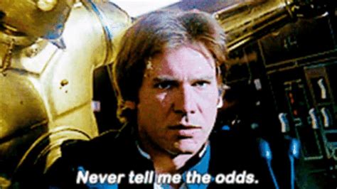 Never Tell Me the Odds .